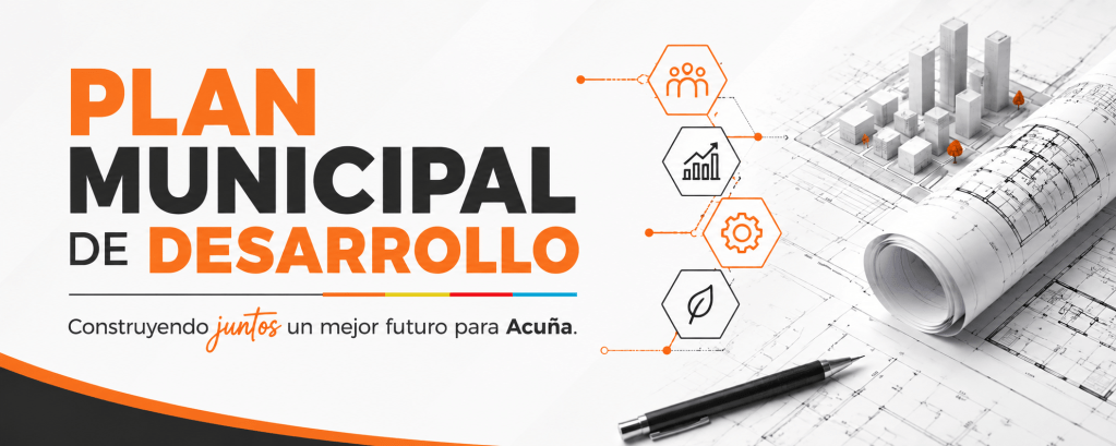 Plan Municipal de Desarrollo: construyendo juntos un mejor futuro para Acuna